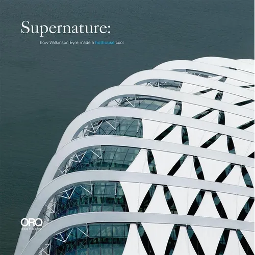 Supernature: How Wilkinson Eyre Made a Hothouse Cool - Paperback