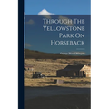 Through The Yellowstone Park On Horseback