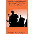 Diplomatic Dilemmas: State-sponsored Terrorism and International Relations
