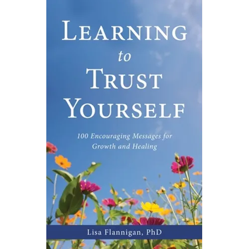 Learning to Trust Yourself: 100 Encouraging Messages for Growth and Healing - Paperback