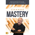 Change Mastery: Making Sense of Change to Navigate Life's Transitions - Paperback
