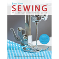 First Time Sewing: The Absolute Beginner's Guide: Learn by Doing - Step-By-Step Basics and Easy Projects - Paperback