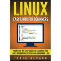 Linux: Easy Linux For Beginners, Your Step-By-Step Guide To Learning The Linux Operating System And Command Line - Paperback
