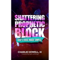 Shattering Prophetic Block: God's Voice Made Simple - Paperback