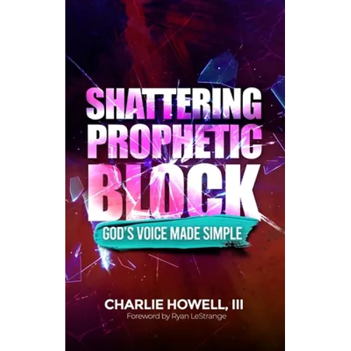 Shattering Prophetic Block: God's Voice Made Simple - Paperback