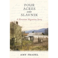Four Acres under Slavnik: A Slovenian Migration Story - Paperback