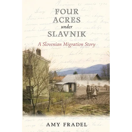 Four Acres under Slavnik: A Slovenian Migration Story - Paperback