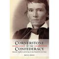 Cornerstone of the Confederacy: Alexander Stephens and the Speech that Defined the Lost Cause