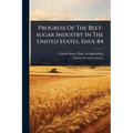 Progress Of The Beet-sugar Industry In The United States, Issue 84