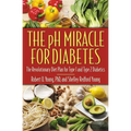 The PH Miracle for Diabetes: The Revolutionary Diet Plan for Type 1 and Type 2 Diabetics - Paperback