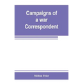 Campaigns of a war correspondent - Paperback