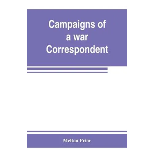 Campaigns of a war correspondent