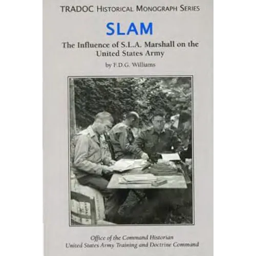 Slam: The Influence of S.L.A. Marshall on the United States Army