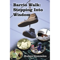 Barrio Walk: Stepping Into Wisdom - Hardcover