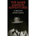 The Mark Jamison Adventures: A Trilogy - Hardcover