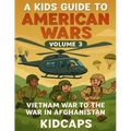 A Kids Guide to American wars - Volume 3: Vietnam War to the War In Afganistan