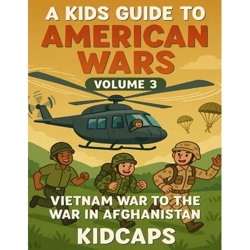 A Kids Guide to American wars - Volume 3: Vietnam War to the War In Afganistan