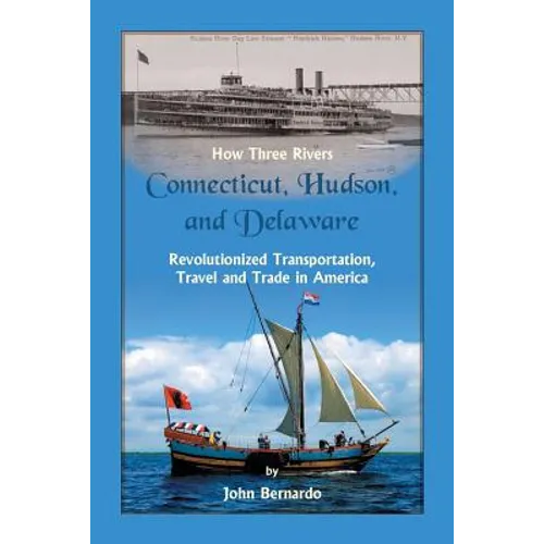 How Three Rivers (Connecticut, Hudson, and Delaware) Revolutionized Transportation, Travel and Trade in America