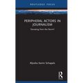 Peripheral Actors in Journalism: Deviating from the Norm? - Hardcover