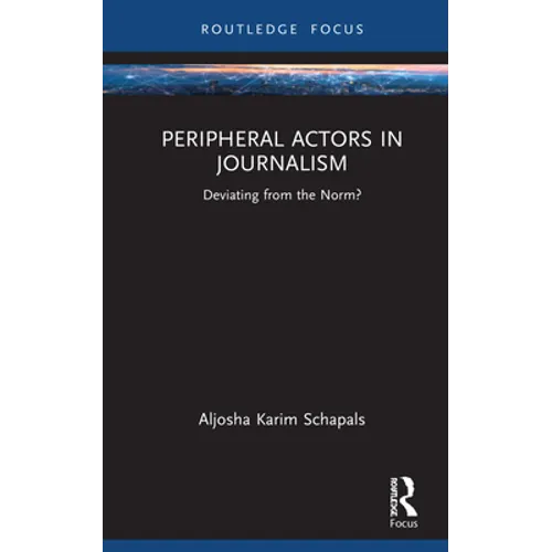 Peripheral Actors in Journalism: Deviating from the Norm? - Hardcover