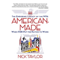 American-Made: The Enduring Legacy of the WPA: When FDR Put the Nation to Work