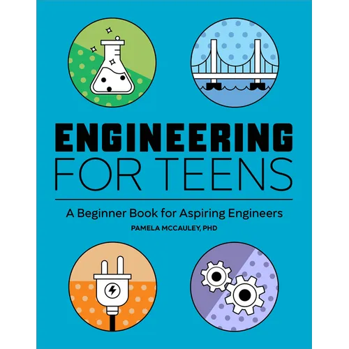 Engineering for Teens: A Beginner's Book for Aspiring Engineers - Paperback