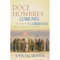 Doce Hombres Comunes Y Corrientes: Cómo El Maestro Formó a Sus Discípulos Para La Grandeza, Y Lo Que Él Quiere Hacer Contigo = 12 Common Men - Paperback