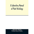 A laboratory manual of plant histology - Paperback