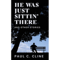 He Was Just Sittin' There And Other Stories - Paperback