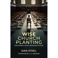 Wise Church Planting: Twelve Pitfalls to Avoid in Starting New Churches - Paperback