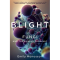 Blight: Fungi and the Coming Pandemic - Paperback