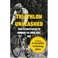 Triathlon Unleashed: Your Ultimate Guide to Conquer the Swim, Bike, Run - Paperback