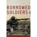 Borrowed Soldiers: Americans Under British Command, 1918 Volume 17