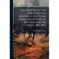 The History of the Forty-Eighth Regiment New York State Volunteers, in the War for the Union. 1861-1865