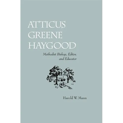 Atticus Greene Haygood: Methodist Bishop, Editor, and Educator