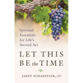 Let This Be the Time: Spiritual Essentials for Life's Second ACT - Paperback