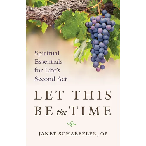 Let This Be the Time: Spiritual Essentials for Life's Second ACT - Paperback
