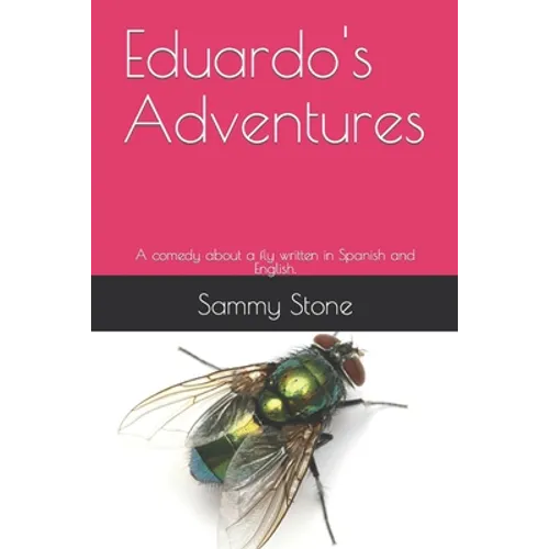 Eduardo's Adventures: A comedy about a fly written in Spanish and English. - Paperback