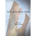 Too Late for Manly Hands - Paperback