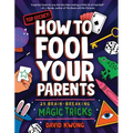 How to Fool Your Parents: 25 Brain-Breaking Magic Tricks - Paperback