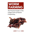 Worm Farming: The Practical Guide to This Unique Form of Natural Composting... - Paperback
