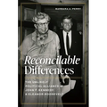 Reconcilable Differences: The Unlikely Political Alliance of John F. Kennedy and Eleanor Roosevelt