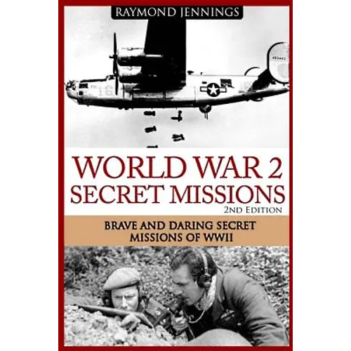 World War 2 Secret Missions: Brave & Daring Secret Missions of WW2