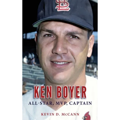 Ken Boyer: All-Star, MVP, Captain - Hardcover