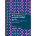 Artificial Intelligence Along the Customer Journey: A Customer Experience Perspective - Hardcover