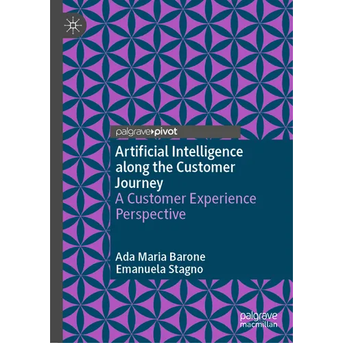 Artificial Intelligence Along the Customer Journey: A Customer Experience Perspective - Hardcover
