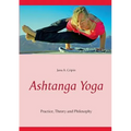 Ashtanga Yoga: Practice, Theory and Philosophy - Paperback