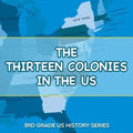 The Thirteen Colonies In The US: 3rd Grade US History Series - Paperback