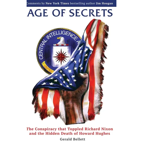 Age of Secrets: The Conspiracy that Toppled Richard Nixon and the Hidden Death of Howard Hughes