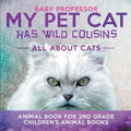 My Pet Cat Has Wild Cousins: All About Cats - Animal Book for 2nd Grade Children's Animal Books - Paperback